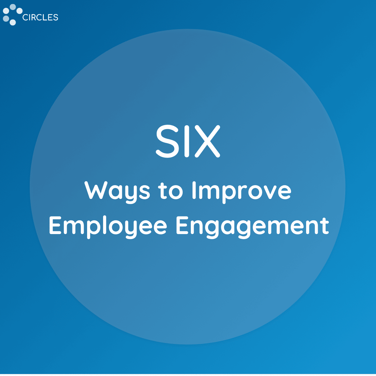 Six Ways to Improve Employee Engagement