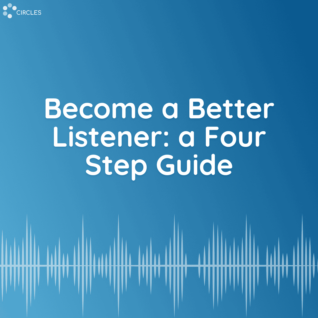 Become a Better Listener: a Four Step Guide