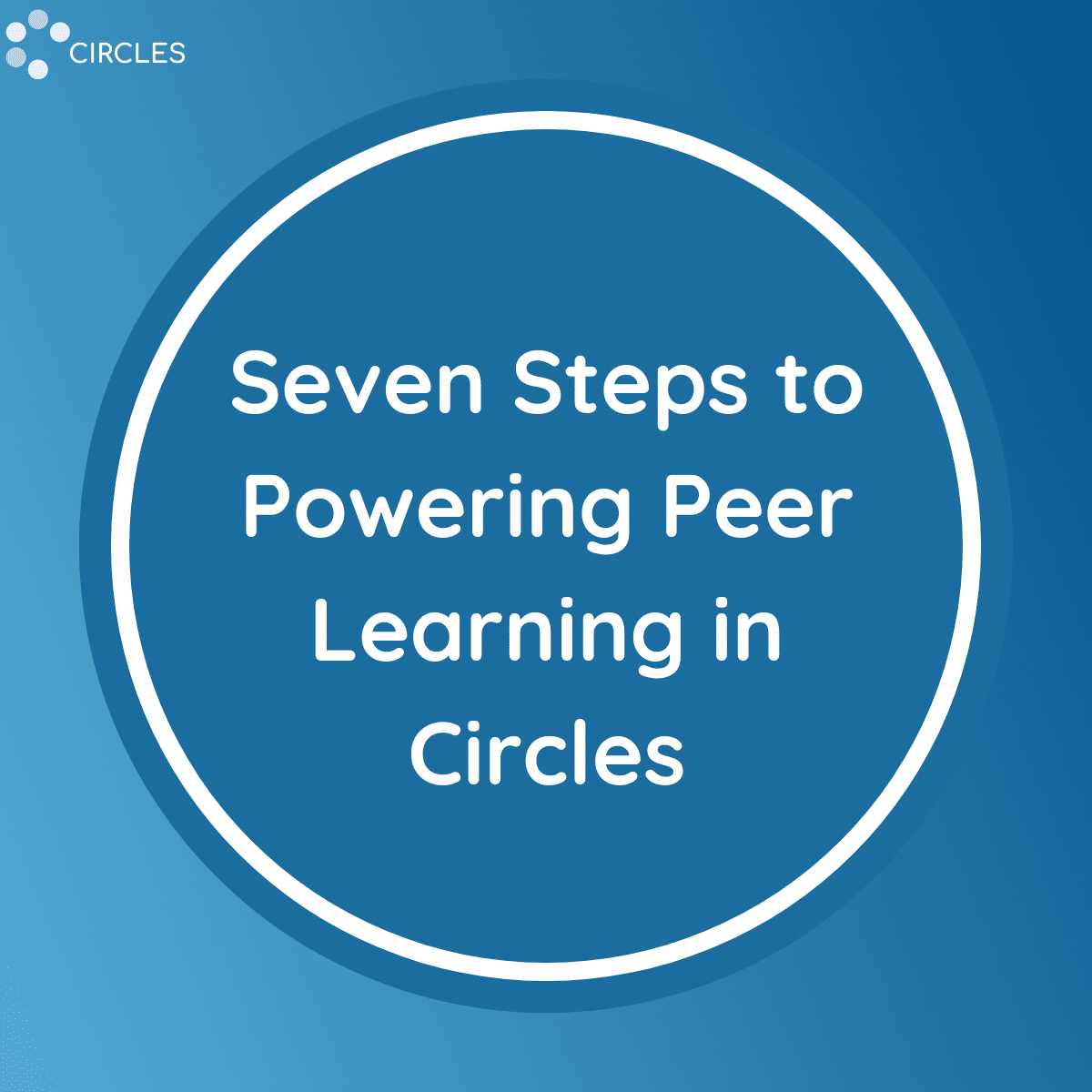 Seven Steps to Powering Peer Learning in Circles
