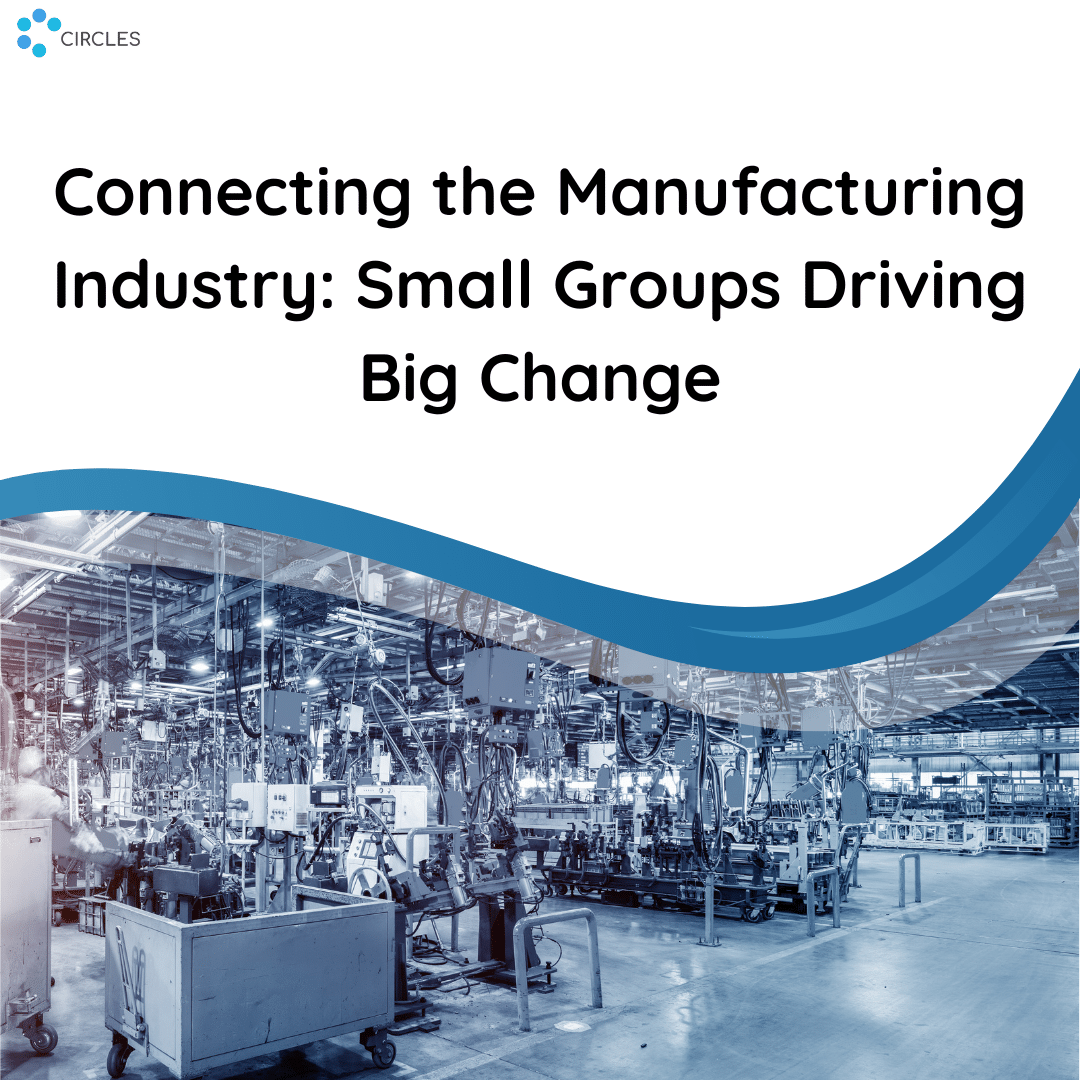 Connecting the Manufacturing Industry: Small Groups Driving Big Change